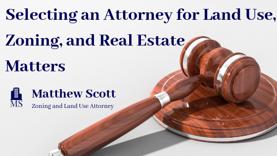 Selecting an Attorney for Land Use, Zoning, and Real Estate Matters