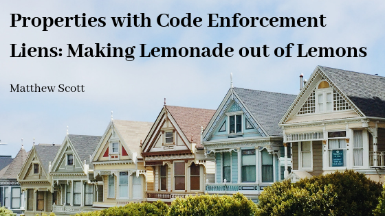 Properties with Code Enforcement Liens: Making Lemonade out of Lemons